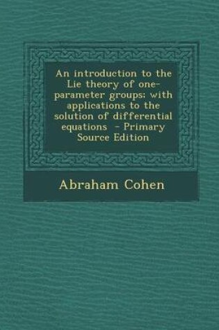 Cover of An Introduction to the Lie Theory of One-Parameter Groups; With Applications to the Solution of Differential Equations