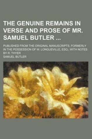 Cover of The Genuine Remains in Verse and Prose of Mr. Samuel Butler; Published from the Original Manuscripts, Formerly in the Possession of W. Longueville, Esq. with Notes by R. Thyer