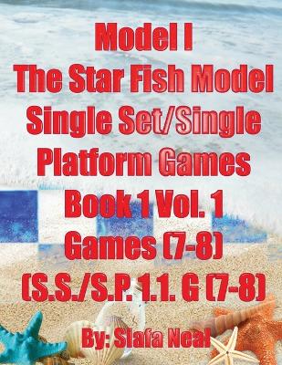 Book cover for Model I - The Star Fish Model- Single Set/Single Platform Games, Book 1 Vol. 1 Games(7-8), (S.S./S.P. 1.1. G(7-8)