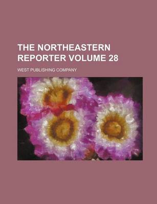 Book cover for The Northeastern Reporter Volume 28