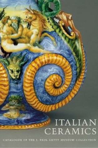 Cover of Italian Ceramics – Catalogue of the J.Paul Getty Museum Collection