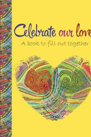 Cover of Celebrate our love a book to fill out together