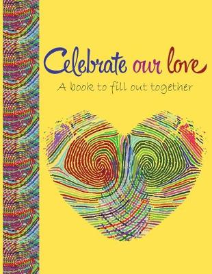 Book cover for Celebrate our love a book to fill out together