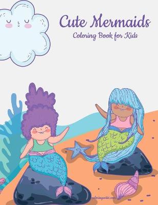 Cover of Cute Mermaids Coloring Book for Kids