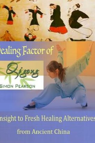Cover of Healing Factor of Qi Gong : Insight to Fresh Healing Alternatives from Ancient China