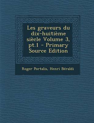 Book cover for Les Graveurs Du Dix-Huitieme Siecle Volume 3, PT.1 - Primary Source Edition