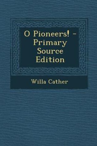 Cover of O Pioneers! - Primary Source Edition