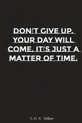 Book cover for Do Not Give Up Your Day Will Come It Is Just a Matter of Time