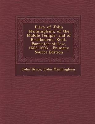 Book cover for Diary of John Manningham, of the Middle Temple, and of Bradbourne, Kent, Barrister-At-Law, 1602-1603