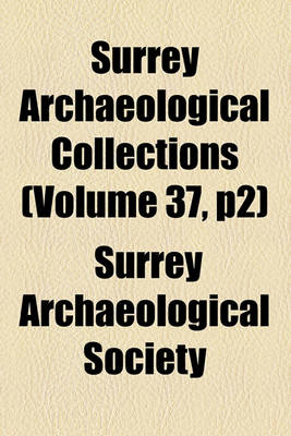 Book cover for Surrey Archaeological Collections (Volume 37, P2)