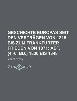 Book cover for Geschichte Europas Seit Den Vertragen Von 1815 Bis Zum Frankfurter Frieden Von 1871; Abt. (4.-6. Bd.) 1830 Bis 1848