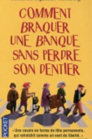 Cover of Comment braquer une banque sans perdre son dentier