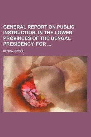 Cover of General Report on Public Instruction, in the Lower Provinces of the Bengal Presidency, for