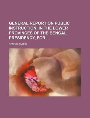 Book cover for General Report on Public Instruction, in the Lower Provinces of the Bengal Presidency, for