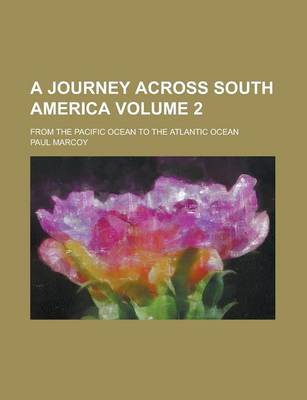 Book cover for A Journey Across South America; From the Pacific Ocean to the Atlantic Ocean Volume 2