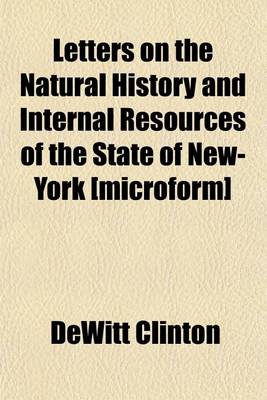 Book cover for Letters on the Natural History and Internal Resources of the State of New-York [Microform]