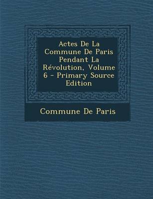 Book cover for Actes de La Commune de Paris Pendant La Revolution, Volume 6