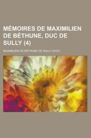 Cover of Memoires de Maximilien de Bethune, Duc de Sully (4 )