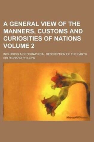 Cover of A General View of the Manners, Customs and Curiosities of Nations; Including a Geographical Description of the Earth Volume 2