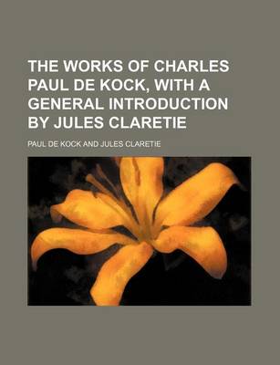 Book cover for The Works of Charles Paul de Kock, with a General Introduction by Jules Claretie Volume 20