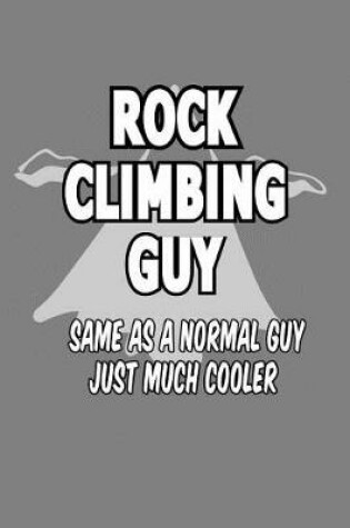 Cover of Rock Climbing Guy same As A Normal Guy Just Much Cooler