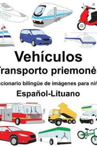 Cover of Español-Lituano Vehículos/Transporto priemones Diccionario bilingüe de imágenes para niños