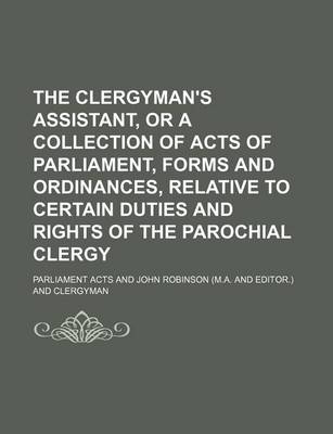 Book cover for The Clergyman's Assistant, or a Collection of Acts of Parliament, Forms and Ordinances, Relative to Certain Duties and Rights of the Parochial Clergy