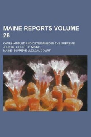 Cover of Maine Reports; Cases Argued and Determined in the Supreme Judicial Court of Maine Volume 28