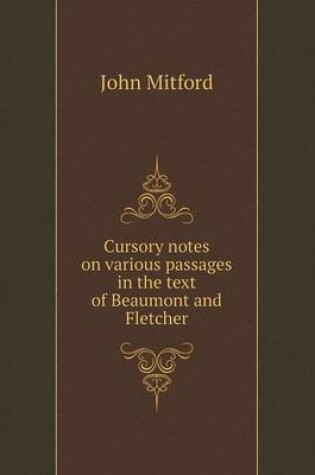 Cover of Cursory notes on various passages in the text of Beaumont and Fletcher