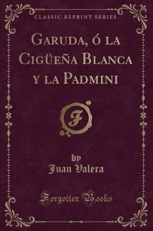 Cover of Garuda, Ó La Cigüeña Blanca Y La Padmini (Classic Reprint)