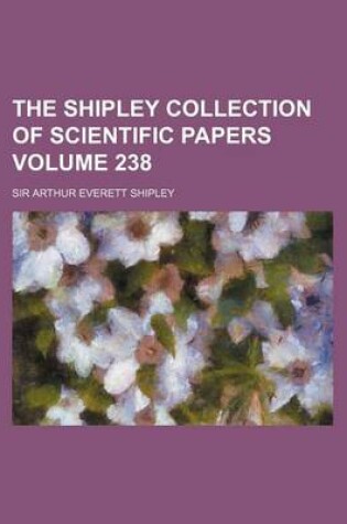 Cover of The Shipley Collection of Scientific Papers Volume 238