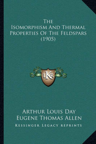 Cover of The Isomorphism and Thermal Properties of the Feldspars (1905)