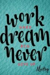 Book cover for Work Hard Dream Big Never Give Up