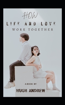 Book cover for How Life And Love Work Together