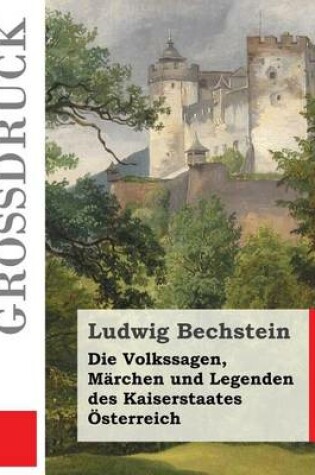 Cover of Die Volkssagen, Märchen und Legenden des Kaiserstaates Österreich (Großdruck)