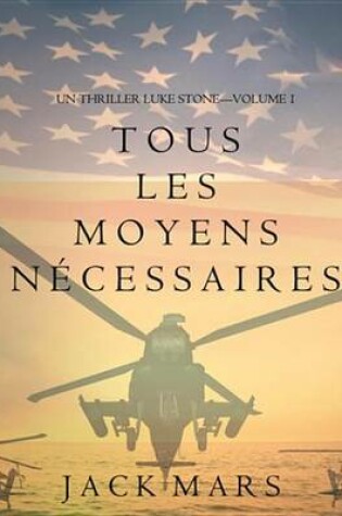 Cover of Tous Les Moyens Necessaires (Un Thriller Luke Stone-Volume 1)