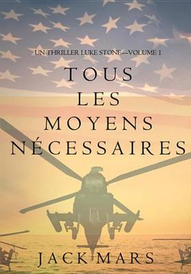 Book cover for Tous Les Moyens Necessaires (Un Thriller Luke Stone-Volume 1)