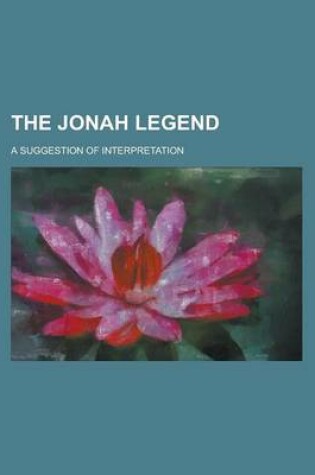 Cover of The Jonah Legend; A Suggestion of Interpretation