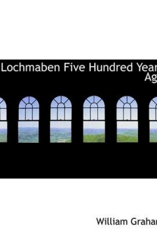 Cover of Lochmaben Five Hundred Years Ago