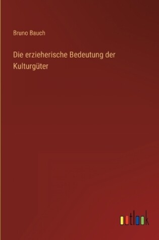 Cover of Die erzieherische Bedeutung der Kulturgüter