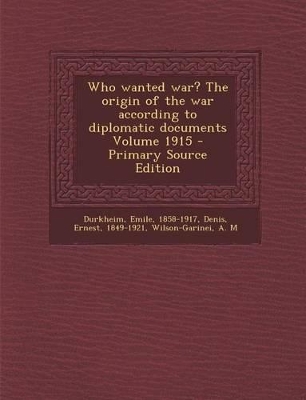 Book cover for Who Wanted War? the Origin of the War According to Diplomatic Documents Volume 1915