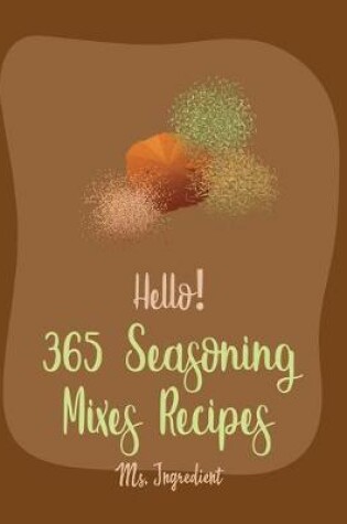 Cover of Hello! 365 Seasoning Mixes Recipes