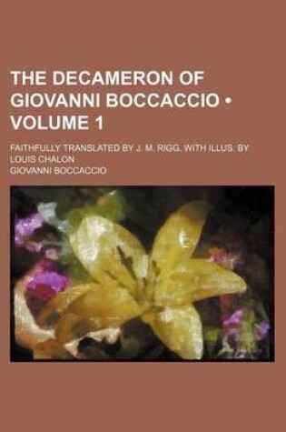 Cover of The Decameron of Giovanni Boccaccio (Volume 1); Faithfully Translated by J. M. Rigg, with Illus. by Louis Chalon