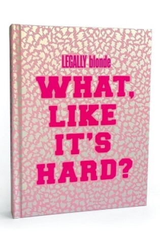 Cover of Legally Blonde What Like It's Hard? Journal