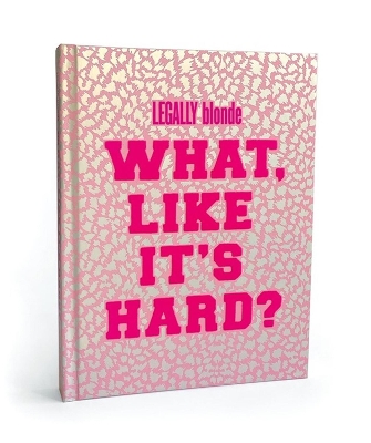 Book cover for Legally Blonde What Like It's Hard? Journal