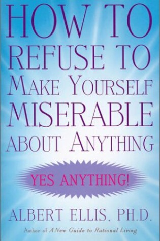 Cover of How to Refuse to Make Yourself Miserable about Anything