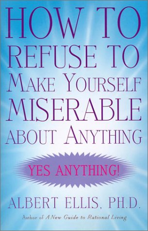 Book cover for How to Refuse to Make Yourself Miserable about Anything