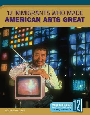 Cover of 12 Immigrants Who Made American Arts Great