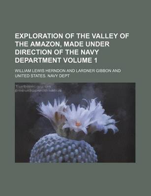 Book cover for Exploration of the Valley of the Amazon, Made Under Direction of the Navy Department Volume 1