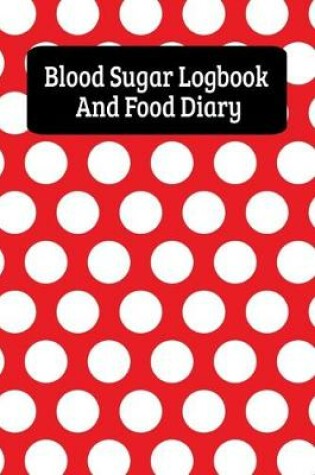 Cover of Blood Sugar Logbook And Food Diary